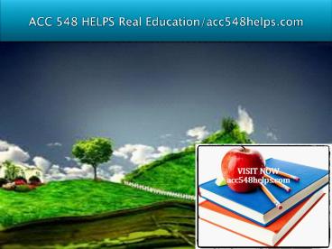 ACC 548 HELPS Real Education/acc548helps.com