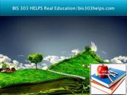 BIS 303 HELPS Real Education/bis303helps.com