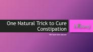 One Natural Trick to Cure Constipation