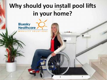 Why should you install pool lifts in your home?