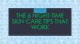 The 6 Night-Time Skin Care Tips That Work PowerPoint PPT Presentation