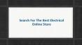 Search for the best electrical online store PowerPoint PPT Presentation