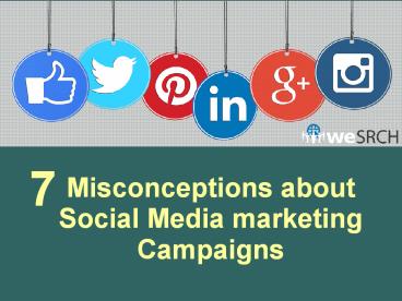 7 Misconceptions about Social Media Marketing Campaigns