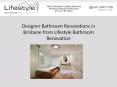 Designer Bathroom Renovations in Brisbane from Lifestyle Bathroom Renovation PowerPoint PPT Presentation