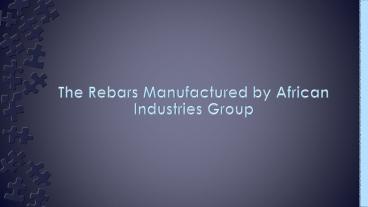 The Rebars Manufactured by African Industries Group