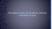 The Rebars Manufactured by African Industries Group