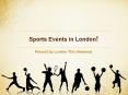 Sports Events In London PowerPoint PPT Presentation