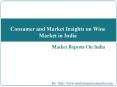 Consumer and Market Insights on Wine Market in India PowerPoint PPT Presentation