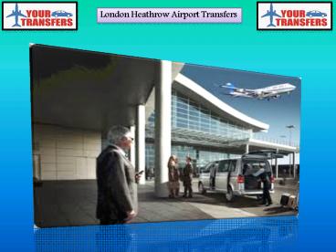 Choose Your London Heathrow Airport Transfers Service