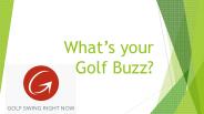 What’s your golf buzz