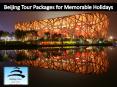 Beijing Tour Packages for Memorable Holidays in Your Budget PowerPoint PPT Presentation