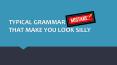Typical Grammar Mistakes That Make You Look Silly PowerPoint PPT Presentation