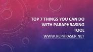 Top 7 Things You Can Do With Paraphrasing Tool