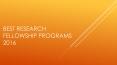 Best Research Fellowship Programs 2016 PowerPoint PPT Presentation