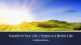Transform Your Life: 7 Steps to a Better Life (1) PowerPoint PPT Presentation