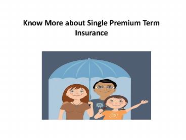 Know More about Single Premium Term Insurance