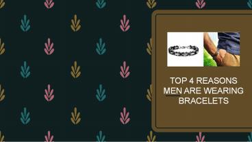 Top 4 Reasons Men Are Wearing Bracelets