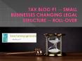 TAX BLOG 91 -- SMALL BUSINESSES CHANGING LEGAL STRUCTURE -- ROLL-OVER PowerPoint PPT Presentation