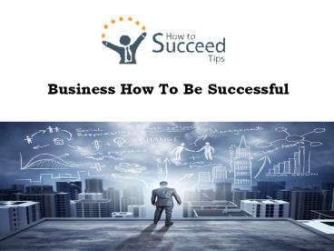 Business How To Be Successful