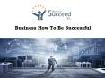 Business How To Be Successful PowerPoint PPT Presentation
