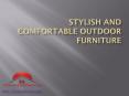 Stylish And Comfortable Outdoor Furniture PowerPoint PPT Presentation