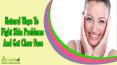 Natural Ways To Fight Skin Problems And Get Clear Face That You Should Know PowerPoint PPT Presentation
