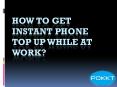 How to get instant phone top up while at work? PowerPoint PPT Presentation
