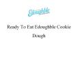 Ready To Eat Edoughble Cookie Dough PowerPoint PPT Presentation