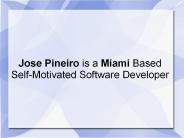 Jose Pineiro is a Miami Based Self-Motivated Software Developer