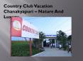 Country Club Vacation Chanakyapuri – Nature And Luxury PowerPoint PPT Presentation