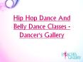 Hip Hop Dance And Belly Dance Classes - Dancer's Gallery PowerPoint PPT Presentation