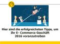 Hier sind die erfolgreichsten Tipps, um Ihr E- Commerce Geschäft 2016 voranzutreiben PowerPoint PPT Presentation