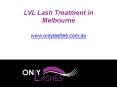 LVL Lash Treatment in Melbourne - www.onlylashes.com.au PowerPoint PPT Presentation