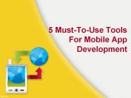 5 MUST TO USE TOOLS FOR APP DEVELOPMENT