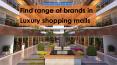Find range of brands in Luxury shopping malls PowerPoint PPT Presentation