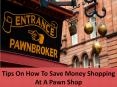 Tips On How To Save Money Shopping At A Pawn Shop PowerPoint PPT Presentation