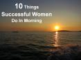 10 Things Successful Women Do In Morning PowerPoint PPT Presentation