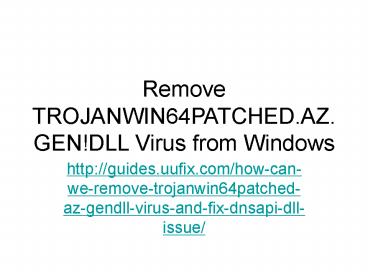 Remove trojanwin64 patched.az.gen!dll virus from windows