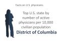 Facts on U.S. physicians Top U.S. state by number of active physicians per 10,000 civilian population District of Columbia PowerPoint PPT Presentation