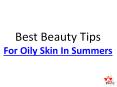 Best Beauty Tips For Oily Skin In Summers PowerPoint PPT Presentation