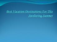 Best Vacation Destinations For This Sweltering Summer