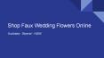 Shop Faux Wedding Flowers Online PowerPoint PPT Presentation