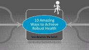 10 Amazing Ways to Achieve Robust Health
