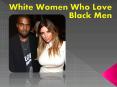 White Women Who Love Black Men PowerPoint PPT Presentation