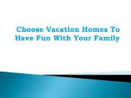 Choose Vacation Homes To Have Fun With Your Family