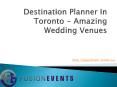 Destination Planner In Toronto - Amazing Wedding Venues PowerPoint PPT Presentation