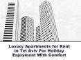 Luxury Apartments for Rent in Tel Aviv For Holiday Enjoyment With Comfort PowerPoint PPT Presentation