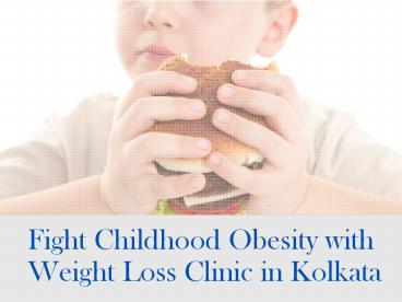 Solution for Childhood Obesity with Weight Loss Clinics in Kolkata