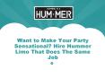 Want to Make Your Party Sensational? Hire Hummer Limo That Does The Same Job PowerPoint PPT Presentation