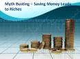 Myth Busting – Saving Money Leads to Riches PowerPoint PPT Presentation